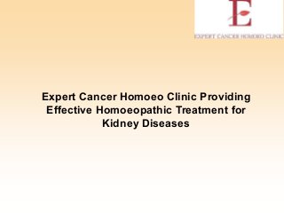Expert Cancer Homoeo Clinic Providing
Effective Homoeopathic Treatment for
Kidney Diseases
 