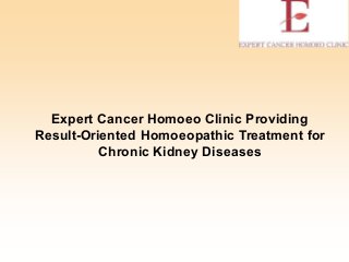 Expert Cancer Homoeo Clinic Providing
Result-Oriented Homoeopathic Treatment for
Chronic Kidney Diseases
 