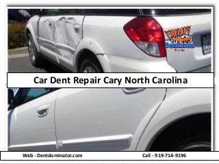 Car Dent Repair Cary North Carolina
Web - Dentdominator.com Call - 919-714-9196
 