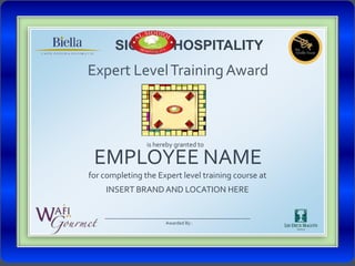 SIG         Hospitality Expert Level Training Award is hereby granted to Employee name for completing the Expert level training course at Insert Brand and Location here Awarded By :  