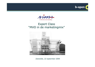 Expert Class
“MVO in de marketingmix”




    Zeewolde, 22 september 2009
                                  1
 