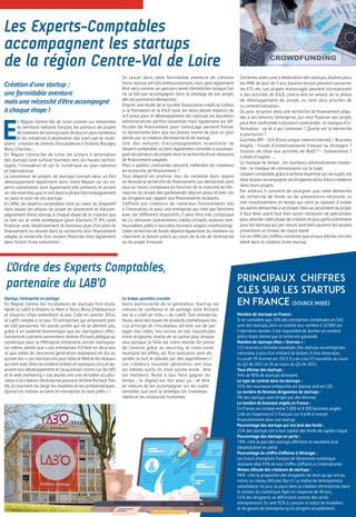 Les Experts-Comptables
accompagnent les startups
de la région Centre-Val de Loire
Création d’une startup :
une formidable aventure
mais une nécessité d’être accompagné
à chaque étape !
E
n Région Centre-Val de Loire comme sur l’ensemble
du territoire national français, les porteurs de projets
de créations de startups sont de plus en plus nombreux
et les initiatives à destination des start-ups se multi-
plient : création de centres d’incubateurs à Orléans,Bourges,
Blois,Chartres…
En Région Centre-Val de Loire, les actions à destination
des startups sont surtout tournées vers les hautes techno-
logies, l’innovation et sur le numérique au plan national
et international.
Le lancement de projets de startups connaît donc un fort
développement également dans notre Région où les ex-
perts-comptables sont également très présents et jouent
un rôle essentiel,que ce soit dans la phase d’accompagnement
ou dans le suivi de ces startups.
En effet, les experts-comptables sont au coeur du dispositif
dans toutes les phases du projet de lancement et d’accom-
pagnement d’une startup,à chaque étape de la création que
ce soit sur le volet stratégique (plan d’action), IT, RH, volet
financier avec l’établissement du business plan, d’un plan de
financement ou encore dans la recherche d’un financement
adapté, la recherche d’un soutien financier mais également
dans l’octroi d’une subvention …
Se lancer dans cette formidable aventure de création
d’une startup est très enthousiasmant, mais peut également
être vécu comme un parcours semé d’embûches lorsque l’on
ne se fait pas accompagner dans le pilotage de son projet,
dès les premières démarches.
D’après une étude de la société d’assurance-crédit,la Coface,
si la formation et la R&D sont les deux atouts majeurs de
la France,pour le développement des startups,les lourdeurs
administratives parfois ressenties mais également les dif-
ficultés de financement pour l’amorçage peuvent freiner
ce dynamisme, bien que les jeunes soient de plus en plus
attirés par la création d’entreprise et de startup.
Une des mesures d’accompagnement essentielle de
l’expert-comptable va donc également consister à accompa-
gner les porteurs de projets dans la recherche d’une ressource
de financement adaptée.
Mais à quelles contraintes peuvent s’attendre les créateurs
en recherche de financement ?
Tout dépend en premier lieu du contexte dans lequel
se déroule la recherche de financement.Les démarches sont
plus ou moins complexes en fonction de la maturité de l’en-
treprise, du projet, des partenariats déjà en place et bien sûr
du dirigeant par rapport aux financements existants.
S’offrent aux créateurs de nombreux financements liés
à l’innovation, et pour une entreprise qui n’est pas familière
avec les différents dispositifs, il peut être très compliqué
de s’y retrouver (subventions, crédits d’impôt, avances rem-
boursables,prêts à taux zéro,business angels,crowfunding).
Cette recherche de fonds dépend également du moment où
intervient le besoin précis au cours de la vie de l’entreprise
ou du projet innovant.
Certaines aides sont à destination des startups,d’autres pour
les PME de plus de 3 ans,d’autres encore peuvent concerner
les ETI, etc. Les projets encouragés peuvent correspondre
à des activités de R&D, c’est-à-dire en amont de la phase
de développement du projet, ou sont plus proches de
la commercialisation.
Or,pour se lancer dans une recherche de financement adap-
tée à ses besoins, l’entreprise, qui veut financer son projet,
peut être confrontée à plusieurs contraintes : le manque d’in-
formation : où et à qui s’adresser ? Quelle est la démarche
à poursuivre ?
Guichets BPI–FUI (Fond unique interministériel)–Business
Angels – Fonds d’investissements français ou étrangers ?
Soutien de l’état aux activités de RetD ? – Subventions ?
Crédits d’impôts ….
Le manque de temps ; les lourdeurs administratives ressen-
ties ; le manque de connaissance sur le sujet.
L’expert-comptable,grâce à sa forte expertise sur ces sujets,est
donclà pour accompagner les dirigeants et/ou futurs créateurs
dans leurs projets.
Par ailleurs, il convient de souligner que cette démarche
de recherche de fonds ou de subventions, nécessite un
réel investissement en temps qui vient se rajouter à toutes
les autres démarches à accomplir liées au lancement du projet.
Il faut donc avant tout bien savoir s’entourer de spécialistes
pour aborder cette phase de création et plus particulièrement
pour les startups qui par nature sont bien souvent des projets
présentant un niveau de risque élevé.
Car en effet,les chiffres montrent que le taux d’échec est très
élevé dans la création d’une startup.
Nombre de startups en France :
Si on considère que 20% des entreprises constituées en SAS
sont des startups,alors on estime leur nombre à 10 000 ces
5 dernières années.Il est impossible de donner un nombre
précis étant donné que le terme est galvaudé.
Nombre de startups dites « licornes » :
153 licornes à l’échelle mondiale.Des startups ou entreprises
valorisées à plus d’un milliard de dollars. À titre d’exemple,
il y avait 39 licornes en 2013.Il y en a eu 25 nouvelles au cours
du Q2 de 2015 et 26 au cours du Q3 de 2015. 
Taux d’échec des startups :
Près de 90% de startups échouent.
Le type de contrat dans les startups :
92% des nouveaux embauchés en startup sont en CDI.
Le nombre de femmes dirigeantes de startups :
9% des startups sont dirigés par des femmes
Le nombre de business angels en France :
En France,on compte entre 5 000 et 8 000 business angels
(16K en moyenne) et 1 Français sur 4 prêt à investir
financièrement dans une startup.
Pourcentage des startups qui ont levé des fonds :
25% des startups ont à leur capital des fonds de capital-risque
Pourcentage des startups en perte :
74% : c’est la part des startups affichent un excédent brut
d’exploitation en perte.
Pourcentage du chiffre d’affaires à l’étranger :
Les futurs champions français de l’économie numérique
réalisent déjà 43% de leur chiffre d’affaires à l’international
Niveau d’étude des créateurs de startups :
94% : c’est la proportion des dirigeants de start-up qui ont au
moins un niveau d’études Bac+5.Le mythe de l’entrepreneur
autodidacte n’a plus sa place dans la création d’entreprises dans
le secteur du numérique.Âgés en moyenne de 40 ans,
51% des dirigeants se définissent comme des serial-
entrepreneurs.Ils sont 92% à cumuler le statut de fondateur
et de gérant de l’entreprise qu’ils dirigent actuellement.
Principaux chiffres
clés sur les startups
en France (Source INSEE)
Startup,l’entreprise en partage
En Région Centre, les incubateurs de startups font école.
Après le Lab’O à Orléans et Mam à Tours, Blois, Châteauroux
et d’autres villes emboîtent le pas. Créé en janvier 2016,
le Lab’O compte à ce jour 35 entreprises qui emploient près
de 160 personnes. Un succès prédit qui ne se dément pas,
grâce à un système économique que les startupeurs affec-
tionnent et cultivent savamment.Jérôme Richard,délégué au
numérique pour la Métropole orléanaise, ancien startupeur
lui-même, admet que « ces entreprises 4.0 font en deux ans
ce que celles de l’ancienne génération réalisaient en dix ou
quinze ans ».Les startups ont pour elles le Web et les réseaux
quivont avec.Elles se rendentvisibles en quelques clics,et ap-
puient leur développement et l’acquisition clients sur les SIO
et le web marketing. « Les jeunes ont une véritable accultu-
ration à la création d’entreprise,poursuit Jérôme Richard.Très
tôt,ils touchent du doigt les modèles et les problématiques.
Quand ces mômes arrivent en entreprise,ils sont prêts » !
Le temps,question cruciale
Autre particularité de la génération Start’up, les
notions de confiance et de partage. Julie Richard
est la « chef de tribu » du Lab’O. Son entreprise,
Nuoo,vend des boxes de produits cosmétiques bio.
« Le principe de l’incubateur, dit-elle, est de par-
tager nos idées, nos envies et nos inquiétudes
entre dirigeants.Inutile de se cacher pour évoluer
seul puisque la Toile est notre monde. On prend
de l’avance grâce au sourcing, le cross-canal
multiplie les effets, les flux bancaires sont ab-
sorbés la nuit et alloués par des algorithmes » !
Les créateurs nouvelle génération ont tous
les mêmes outils. Ils n’ont qu’une envie : être
les meilleurs. Reste à leur faire gagner du
temps ; le digital est fait pour ça ; et être
en mesure de les accompagner sur les sujets
sensibles que sont la stratégie, les investisse-
ments et les ressources humaines.
L’Ordre des Experts Comptables,
partenaire du LAB’O
 