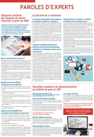 Afin de bien maîtriser ces nouvelles obligations,
n’hésitez pas à contacter votre expert-comptable
pour un diagnostic personnalisé !
Paroles d’Experts
À compter du 1er
janvier 2018,toute personne assujettie
à la TVA qui enregistre les règlements de ses clients
au moyen d’un logiciel de comptabilité ou de gestion
ou d’un système de caisse,doit utiliser un logiciel
ou un système satisfaisant à des conditions d’inaltérabilité,
de sécurisation,de conservation et d’archivage des données
en vue du contrôle de l’administration fiscale.
Qui est concerné par la mesure ?
Quels logiciels et quelles données ? L’obligation vise tous
les assujettis à la TVA qui enregistrent eux-mêmes les rè-
glements de leurs clients dans un logiciel de comptabilité
ou de gestion ou un système de caisse, y compris en cas
d’enregistrement par eux-mêmes sur un logiciel ou système
accessible en ligne. Sont également concernés, les logiciels
de comptabilité ou de gestion dits « libres » ou développés
en interne.
Les données visées sont celles concourant directement
ou indirectement à la réalisation d’une transaction (y com-
pris pour les transactions de type « école » ou « test »),
qui participent à la formation des résultats comptables
et fiscaux ou qui sont liées à la réception (immédiate
ou attendue) du paiement en contrepartie.
Quelles sont les conditions
à respecter par les logiciels ?
Les logiciels de comptabilité ou de gestion ou les systèmes
de caisse doivent respecter les conditions de sécurisation
suivantes :
 Inaltérabilité (rendre inaltérables les données d’origine
relatives aux règlements) ;
 Sécurisation (sécuriser les données d’origine et de mo-
dification et celles permettant la production des pièces
justificatives émises) ;
 Conservation (conserver toutes les données enregistrées
ligne par ligne, ainsi que pour les systèmes de caisse,
les données cumulatives et récapitulatives calculées
par le système) ;
 Archivage (archiver les données enregistrées selon
une périodicité choisie).
Quelles sont les justifications
à produire et les sanctions encourues ?
Les contribuables doivent justifier des conditions ci-dessus :
 Soit par un certificat délivré par un organisme accrédité ;
 Soit par une attestation individuelle de l’éditeur du logiciel
ou du système de caisse concerné,selon un modèle fixé par
l’administration.
Cette justification peut intervenir :
 À l’occasion d’une vérification de comptabilité ;
 Lors d’un contrôle inopiné, les agents de l’administration
fiscale pouvant intervenir dans les locauxprofessionnels des
contribuables,selon une procédure et des horaires encadrés.
Les manquements donnent lieu à une amende de 7 500 €
par logiciel ou système de caisse,éventuellement reconduite
à défaut de régularisation dans le délai de 60 jours.
Obligation d’utiliser
des logiciels de caisse
sécurisés à partir de 2018
La fiscalité du e-commerce
Relativement peu appliquée en France,
la dématérialisation du bulletin de paie a été facilitée
pour les employeurs par la loi dite Travail.
Une dématérialisation facilitée
Jusqu'à présent, la délivrance d'un bulletin de paie
dématérialisé,facultative pour l’employeur,était subordonnée
à l’accord du salarié.
Afin de favoriser la dématérialisation des bulletins de paie,
la loiTravaildu 8 août 2016 inverse la règle.Ainsi,à compter
du 1er
janvier 2017, l'employeur pourra procéder à la remise
du bulletin de paie sous forme électronique,sauf si le salarié
s’y oppose et en respectant certaines garanties.
La dématérialisation du bulletin de paie
reste facultative pour l'employeur.
Des Formalités à respecter
L'employeur décidant de dématérialiser les bulletins de paie
doit informer le salarié et tout nouvel embauché de leur droit
d'opposition dans un délai réglementaire.Le droit d'opposition
peut être exercé à tout moment par le salarié.
Des garanties à assurer
La remise des bulletins de paie sous forme électronique doit
s'effectuer dans des conditions de nature à garantir l'intégrité,
la disponibilité,la confidentialité des données,ainsi que leur
accessibilité dans le cadre du compte personnel d'activité
(CPA).L'employeur doit souscrire à un service d'hébergement
en ligne,via un opérateur spécialisé.
Les risques encourus
Le non-respect de ces obligations est puni d’une amende
pouvant aller jusqu’à 450 € pour les personnes physiques
et 2 250 € pour les personnes morales.Le salarié pourra éga-
lement demander des dommages et intérêts s’il démontre
un préjudice.
Toutes les mesures prises favorisent la dématérialisation
des bulletins de paie.Néanmoins,certaines formalités
préalables doivent être effectuées.
Les Experts-Comptables accompagnent
les entreprises dans le e-commerce
Le e-commerce constitue un canal de distribution en forte
croissance pour les entreprises et ce, quel que soit leur
taille ou leur secteur d’activité. A titre d’exemple, malgré
un contexte économique de consommation, qui suivant
les secteurs, connait une faible croissance voire une crois-
sance stable ou ralentie, le chiffre d’affaires de la vente en
ligne a connu une progression soutenue et même fortement
accentuée sur ces deux dernières années.
Il est important de souligner que les entreprises du
e-commerce sont essentiellement composées de TPE
de moins de 10 salariés.Ne connaissant potentiellement par
les spécificités de ce canal, elles sont donc en besoin fort
d’informations et de conseils de la part de leur expert-comp-
table.
L’expert-comptable reste plus que
jamais le bras droit de l’entrepreneur
souhaitant se développer dans le canal
e-commerce.
Il en résulte donc une nécessité de se faire accompagner
et pas uniquement lors du lancement du projet de déve-
loppement d’un site internet mais également au quotidien
sur les aspects comptables,juridiques,fiscaux,ou encore IT,
qui conditionnement également la réussite du projet.
Lors de la conception du site internet, l’expert-Comptable
analyse les risques potentiels en matière comptable, fis-
cale et juridique, afin de garantir la sécurité des flux liés à
l’automatisation du système d’information. Il travaille
ainsi en collaboration avec le concepteur du site internet,
chargé de la partie technique du site internet actif. Ces
risques concernent toutes les opérations visées par la TVA.
Pour n’évoquer ici qu’à titre d’exemple que le sujet de
la fiscalité,le professionnel e-commerce entre dans la fiscali-
té duXXIe
siècle.Il s’affranchit des frontières géographiques,
propose ses produits et/ou ses services à des particuliers
ou à des entreprises dans le monde entier ; les bons réflexes
du chef d’entreprises et les fondamentaux qu’il maitrise
doivent s’adapter et évoluer en conséquence et avec une
très grande réactivité.
Impacts fiscaux à anticiper en matière
de TVA lors de la création du site
Lors d’une opération de vente sur internet,l’acheteur potentiel
doit avoir,en temps réel,une visibilité sur le prix“toutes taxes
comprises“ qu’il va potentiellement payer. Le prix de vente
peut ainsi varier de manière significative du fait :
• de l’application du taux de TVA du vendeur ou du preneur ;
• de l’exonération potentielle de la TVA, dans le cadre d’une
vente à l’export ou d’une livraison intracommunautaire.
L’expert-comptable reste plus que jamais le bras droit de
l’entrepreneur souhaitant se développer dans le canal e-com-
merce. Le conseil en matière fiscale constitue une source
stratégique d’information et permet de préserver la sécurité
économique du client.
Le professionnel a également un rôle important à jouer dans
la sécurisation du système d’information de l’e-commerçant,
notamment au niveau des flux comptables générés par
l’activité de la boutique en ligne et des spécificités juridiques
à appliquer sur internet.
Le canal e-commerce nécessitant également des
compétences techniques, marketing et informatiques poin-
tues, l’expert-comptable pourra développer une offre full
service et intervenir en mode projet, entouré de partenaires
expérimentés dans ces domaines.
Nouvelles conditions de dématérialisation
du bulletin de paie en 2017
 