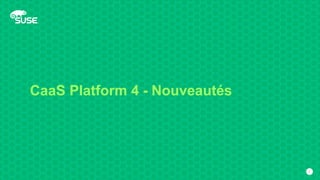 CaaS Platform 4 - Nouveautés
7
 