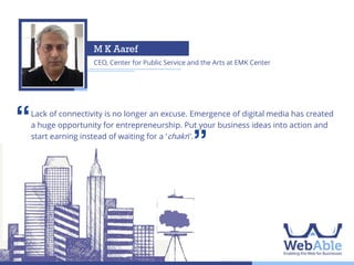 Kazi Monirul Kabir
Country Consultant, Bangladesh, Google

‘‘

The growth of internet penetration in Bangladesh has the potential to
disrupt the way we have seen internet traditionally. First time internet users
and many of them using mobile devices to access internet, would redefine
how individuals and businesses connect and collaborate online. New ideas
of using internet would drive growth of online solutions for many offline
problems…

’’

 