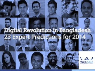 Digital Revolution in Bangladesh
23 Expert Predictions for 2014

 