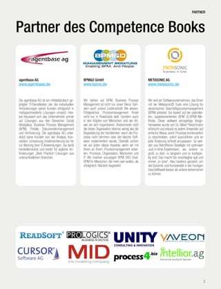 Competence Book - MES
agentbase AG
www.agentbase.de
Die agentbase AG ist ein mittelständisch ge-
prägter IT-Dienstleister, der die individuellen
Anforderungen seiner Kunden erfolgreich in
maßgeschneiderte Lösungen umsetzt. Hier-
bei fokussiert sich das Unternehmen primär
auf Lösungen aus den Bereichen Social
Workplace, Business Process Management
(BPM), Portale, Dokumentenmanagement
und Archivierung. Die agentbase AG unter-
stützt seine Kunden von der Analyse, Kon-
zeption, Umsetzung, Implementierung bis hin
zur Wartung ihrer IT-Anwendungen. Sie berät
herstellerneutral und bietet für jegliche An-
forderungen „Best Practice“-Lösungen aus
unterschiedlichen Branchen.
BPM&O GmbH
www.bpmo.de
Wir stehen auf BPM. Business Process
Management ist nicht nur unser Beruf. Son-
dern auch unsere Leidenschaft. Wir wissen:
Erfolgreiches Prozessmanagement indet
nicht nur in Flowcharts statt. Sondern auch
in den Köpfen von Menschen und der Art,
wie sie sich organisieren. Andererseits nützt
die beste Organisation ebenso wenig wie die
Begeisterung der Handelnden, wenn die Pro-
zesse nicht stimmen oder die falsche Soft-
ware implementiert wurde. Deshalb achten
wir auf jeden dieser Aspekte, wenn wir mit
Ihnen an Ihrem Prozessmanagement arbei-
ten: Prozesse, Organisation, Menschen und
IT. Wir machen sozusagen BPM 360 Grad.
BPM für Menschen, die mehr sein wollen, als
erfolgreich. Nämlich begeistert.
METASONIC AG
www.metasonic.de
Wir sind ein Softwareunternehmen, das Ihnen
mit der Metasonic© Suite eine Lösung für
dynamisches Geschäftsprozessmanagement
(BPM) anbietet. Sie basiert auf der patentier-
ten, subjektorientierten BPM (S-BPM)-Me-
thode. Diese weltweit einzigartige Vorge-
hensweise wurde von Dr. Albert Fleischmann
erforscht und erlaubt es jedem Anwender auf
einfache Weise, seine Prozesse kontinuierlich
zu beschreiben, sofort auszuführen und an
jede Änderung schnell anzupassen. So wer-
den aus Betroffenen Beteiligte mit optimalen
Just-in-time-Ergebnissen, wo andere zu
groß, zu starr, zu langsam und zu kostspie-
lig sind. Das macht Sie unschlagbar agil und
immer „in tune“. Also bestens gerüstet, um
die Dynamik und Komplexität in der heutigen
Geschäftswelt besser als andere beherrschen
zu können.
3
Partner des Competence Books
PARTNER
 