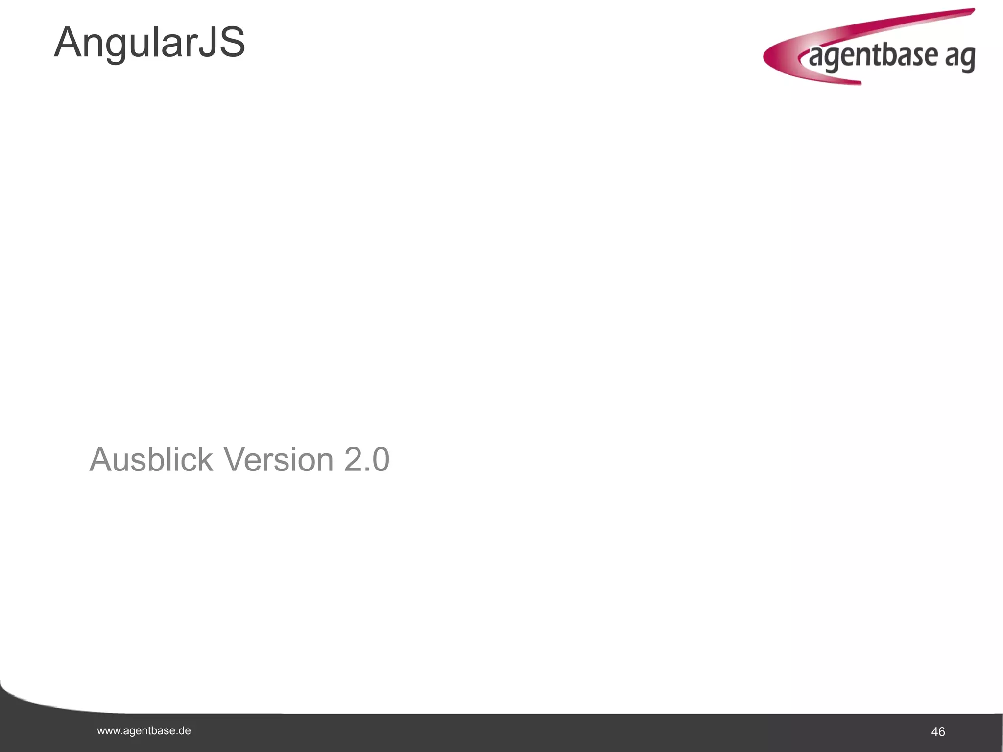 www.agentbase.de 46
Ausblick Version 2.0
AngularJS
 
