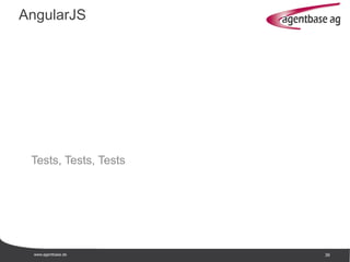 www.agentbase.de 36
Tests, Tests, Tests
AngularJS
 