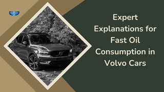 Expert
Explanations for
Fast Oil
Consumption in
Volvo Cars
 