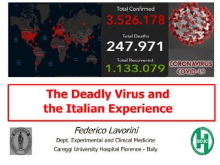 Federico Lavorini
Dept. Experimental and Clinical Medicine
Careggi University Hospital Florence - Italy
The Deadly Virus and
the Italian Experience
 