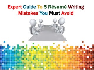 Expert Guide To 5 Résumé Writing
Mistakes You Must Avoid

 