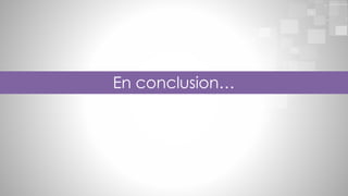 En conclusion…

 
