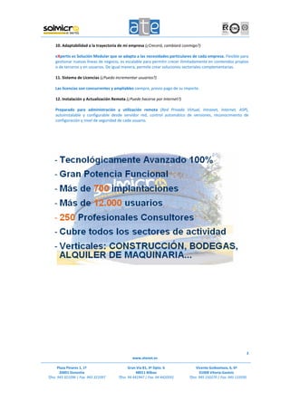             10. Adaptabilidad a la trayectoria de mi empresa (¿Crecerá, cambiará conmigo?) 
             
            eXpertis es Solución Modular que se adapta a las necesidades particulares de cada empresa. Flexible para 
            gestionar nuevas líneas de negocio, es escalable para permitir crecer ilimitadamente en contenidos propios 
            o de terceros y en usuarios. De igual manera, permite crear soluciones sectoriales complementarias.  
             
            11. Sistema de Licencias (¿Puedo incrementar usuarios?) 
             
            Las licencias son concurrentes y ampliables siempre, previo pago de su importe. 
             
            12. Instalación y Actualización Remota (¿Puede hacerse por Internet?) 
             
            Preparado  para  administración  y  utilización  remota  (Red  Privada  Virtual,  Intranet,  Internet,  ASP), 
            autoinstalable  y  configurable  desde  servidor  red,  control  automático  de  versiones,  reconocimiento  de 
            configuración y nivel de seguridad de cada usuario. 
                                                                                                                                
 
 
 
 




                                                                                                                       




                                                                                                                           3
                                                        www.atenet.es 
                                                              
                                                                                                       

              Plaza Pinares 1, 1º                     Gran Vía 81, 3º Dpto. 6                Vicente Goikoetxea, 6, 6º 
               20001 Donostia                              48011 Bilbao                        01008 Vitoria‐Gasteiz 
        Tfno. 943 321096 | Fax. 943 321097      Tfno. 94 441947 | Fax. 94 4420591        Tfno. 945 150270 | Fax. 945 133595 
 