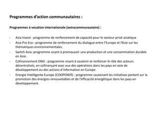 Programmes d’action communautaires :Programmes à vocation internationale (extracommunautaire) :Asia Invest : programme de renforcement de capacité pour le secteur privé asiatique