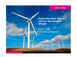 Expertise Alter Way au service des projets Drupal Jeudi 3 juin Eurosites Georges V 