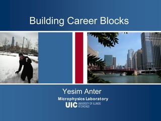 Building Career Blocks




        Yesim Anter
      Microphysics Laborat ory
 