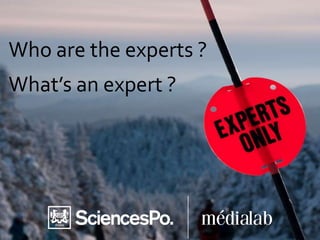 Who are the experts ?What’s an expert ? 