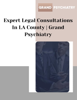 Expert Legal Consultations
In LA County | Grand
Psychiatry
 