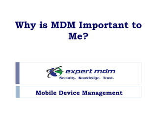 Why is MDM Important to Me? Mobile Device Management 