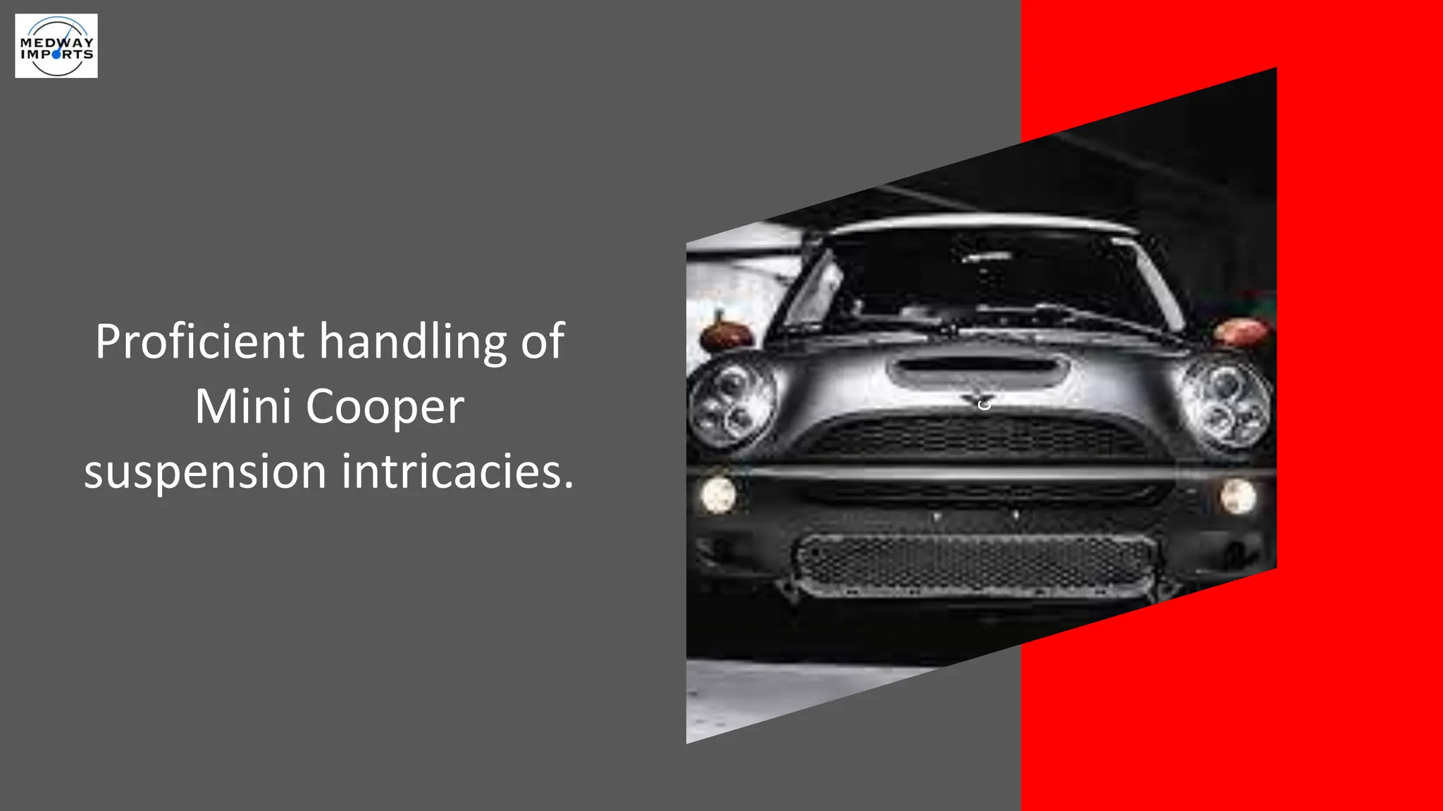 c
Proficient handling of
Mini Cooper
suspension intricacies.