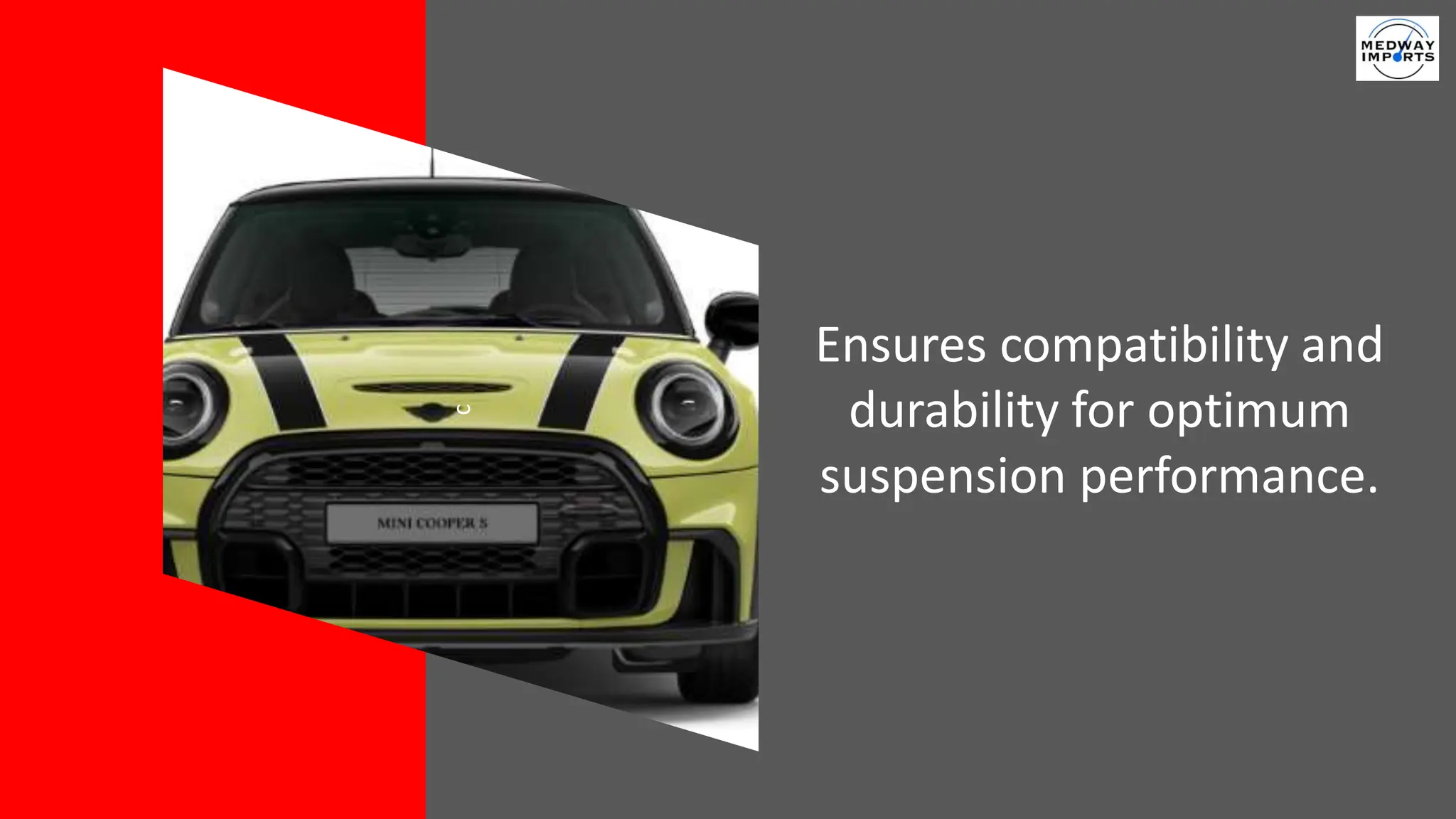 c
Ensures compatibility and
durability for optimum
suspension performance.