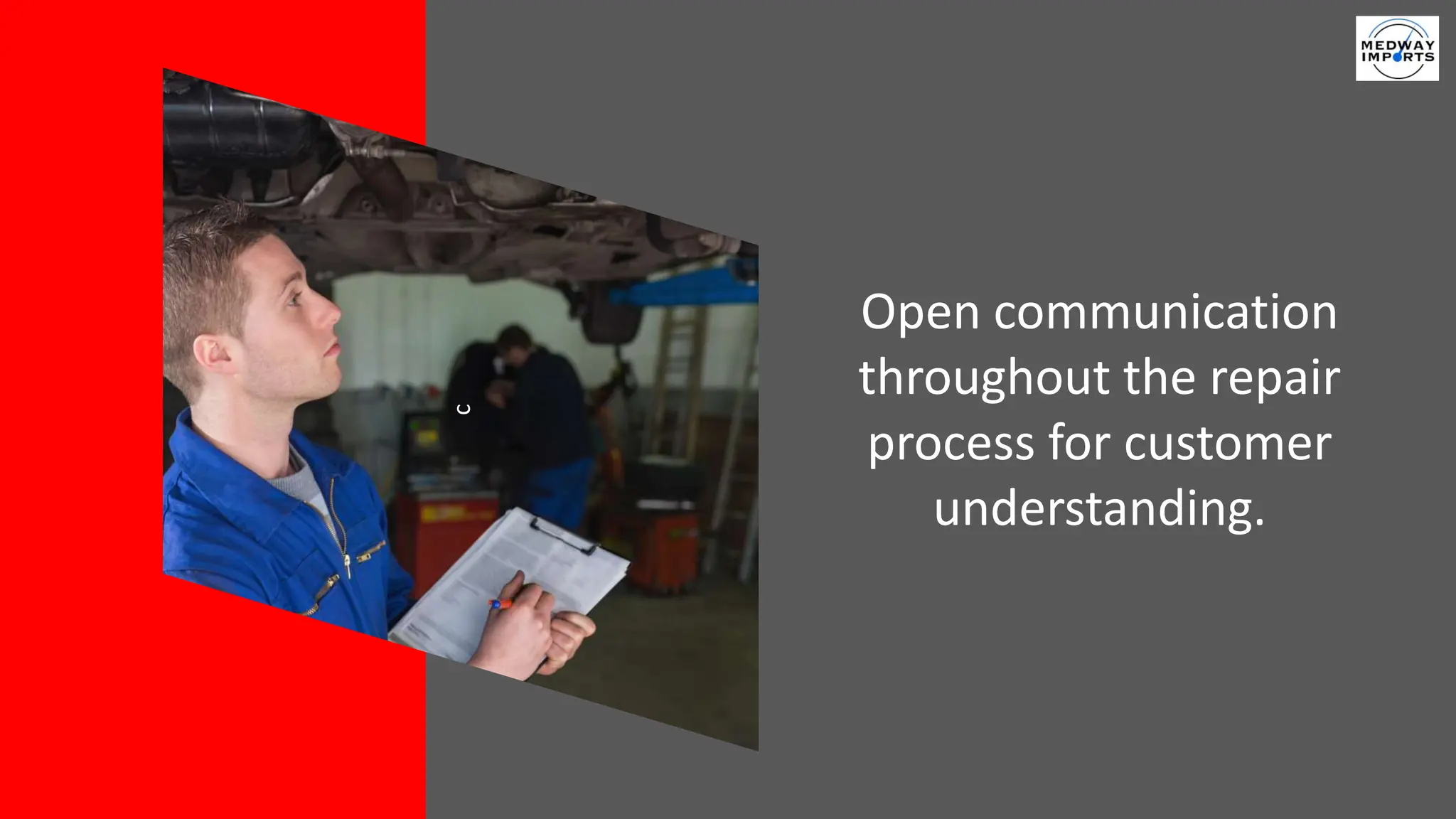 c
Open communication
throughout the repair
process for customer
understanding.
