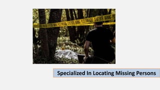 Specialized In Locating Missing Persons
 