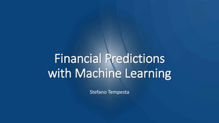 Financial Predictions
with Machine Learning
Stefano Tempesta
 
