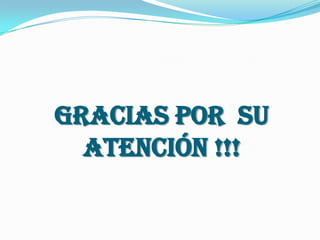 GRACIAS POR SU
  ATENCIÓN !!!
 