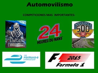 Automovilismo
COMPETICIONES MAS IMPORTANTES:
 