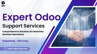 Support Services
Expert Odoo
Comprehensive Solutions for Seamless
Business Operations
Prepared By - SDLC Corp
www.sdlccorp.com
 