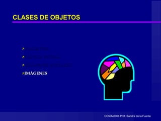 CC50M2006 Prof. Sandra de la Fuente
CLASES DE OBJETOS
 PACIENTES
CLÍNICA INICIAL
 EXÁMENES INICIALES
IMÁGENES
 