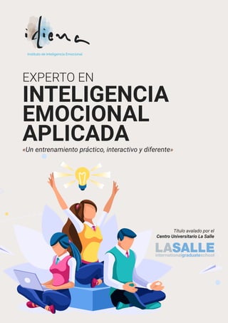 «Un entrenamiento práctico, interactivo y diferente»
EXPERTO EN
INTELIGENCIA
EMOCIONAL
APLICADA
Título avalado por el
Centro Universitario La Salle
 