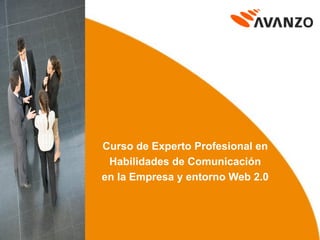 Curso de Experto Profesional en
Habilidades de Comunicación
en la Empresa y entorno Web 2.0
 