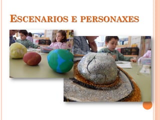 ESCENARIOS E PERSONAXES
 