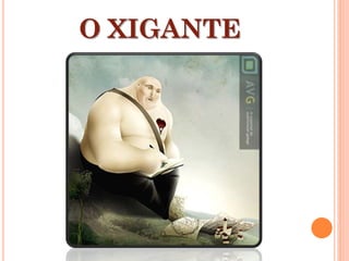 O XIGANTE
 