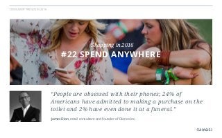 CONSUMER TRENDS IN 2016
James Dion, retail consultant and founder of Dionco Inc.
“People are obsessed with their phones; 2...