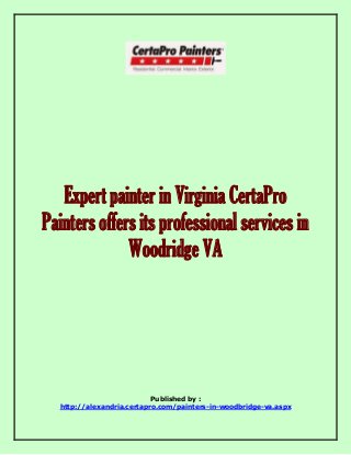 Expert painter in Virginia CertaPro 
Painters offers its professional services in 
Woodridge VA 
Published by : 
http://alexandria.certapro.com/painters-in-woodbridge-va.aspx 
 
