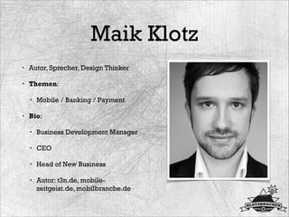 Maik Klotz
• Autor, Sprecher, Design Thinker
• Themen:
• Mobile / Banking / Payment
• Bio:
• Business Development Manager
...