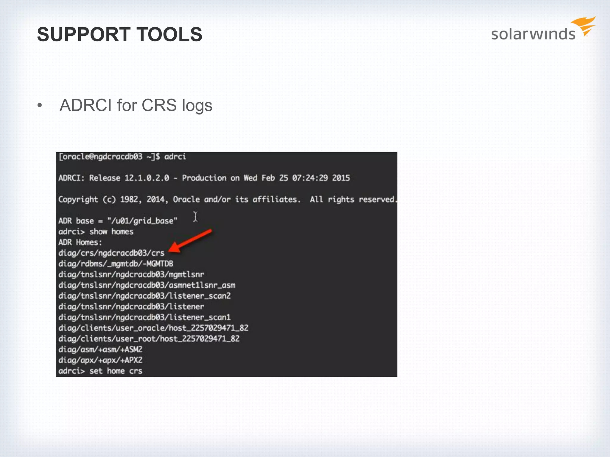 SUPPORT TOOLS
• ADRCI for CRS logs
 