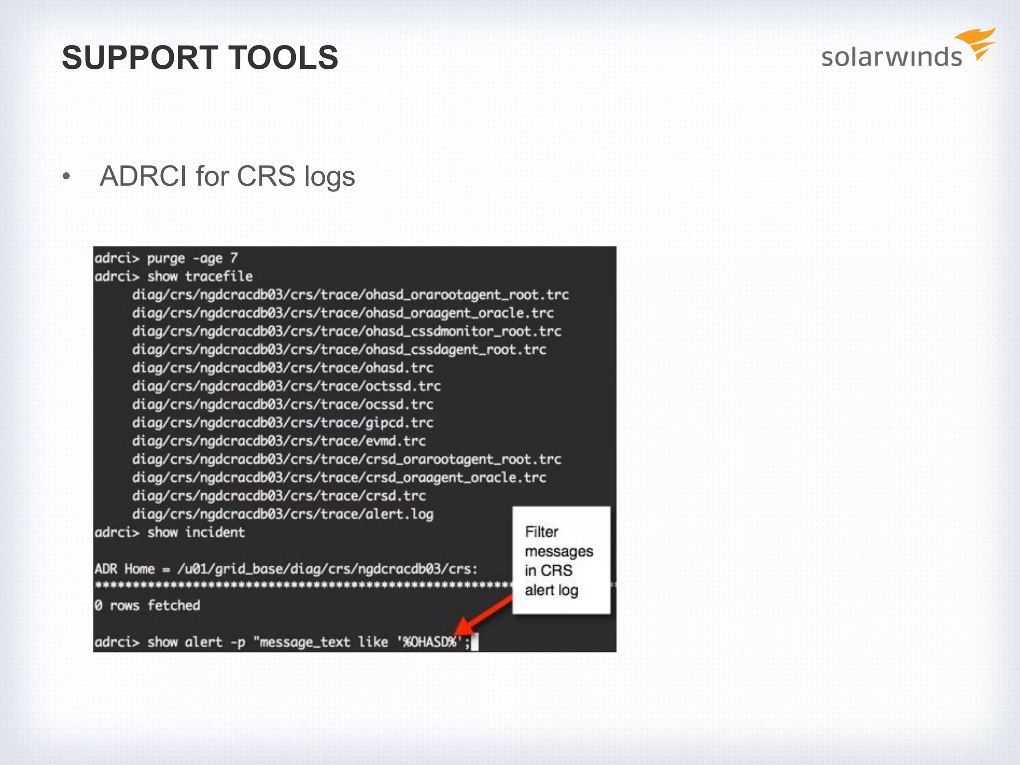 SUPPORT TOOLS
• ADRCI for CRS logs
 
