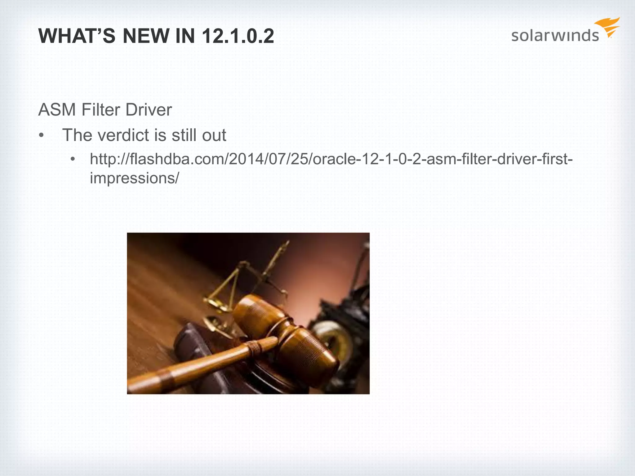 WHAT’S NEW IN 12.1.0.2
ASM Filter Driver
• The verdict is still out
• http://flashdba.com/2014/07/25/oracle-12-1-0-2-asm-filter-driver-first-
impressions/
 