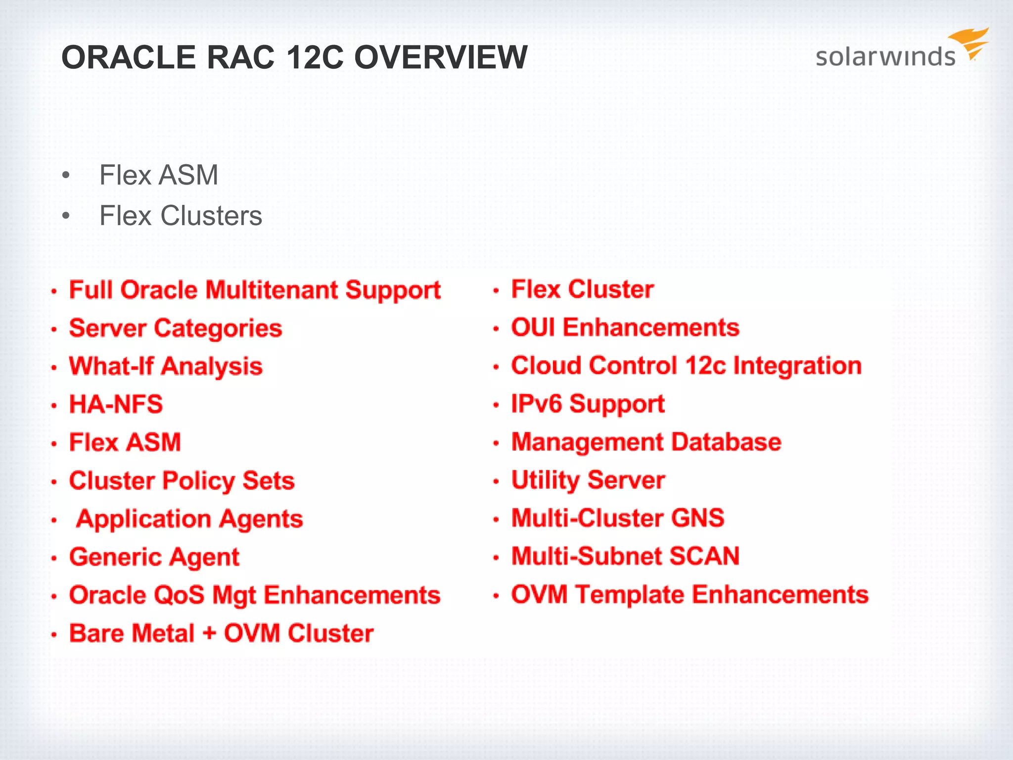 ORACLE RAC 12C OVERVIEW
• Flex ASM
• Flex Clusters
 
