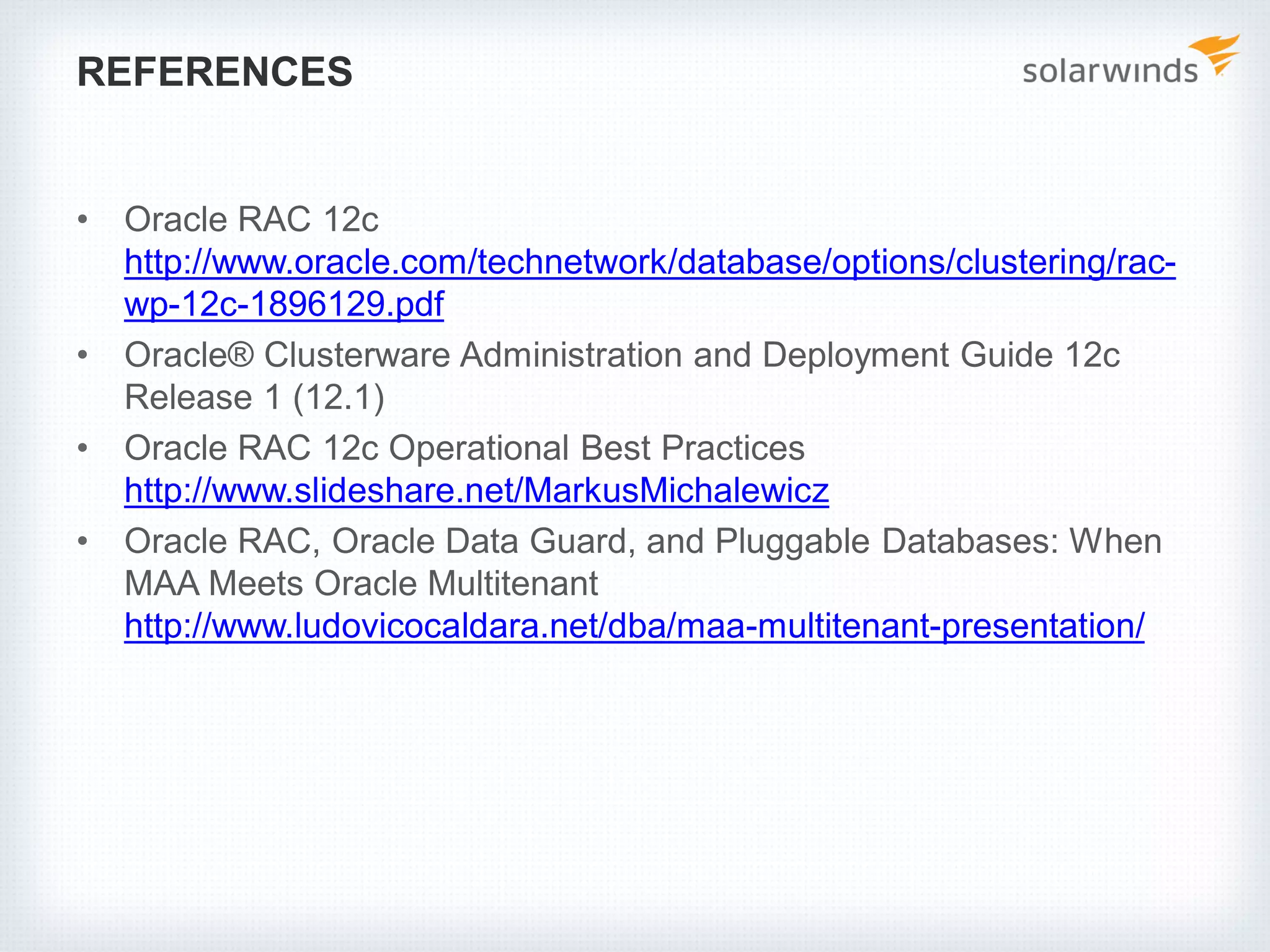 REFERENCES
• Oracle RAC 12c
http://www.oracle.com/technetwork/database/options/clustering/rac-
wp-12c-1896129.pdf
• Oracle® Clusterware Administration and Deployment Guide 12c
Release 1 (12.1)
• Oracle RAC 12c Operational Best Practices
http://www.slideshare.net/MarkusMichalewicz
• Oracle RAC, Oracle Data Guard, and Pluggable Databases: When
MAA Meets Oracle Multitenant
http://www.ludovicocaldara.net/dba/maa-multitenant-presentation/
 