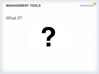 MANAGEMENT TOOLS
What if?
 
