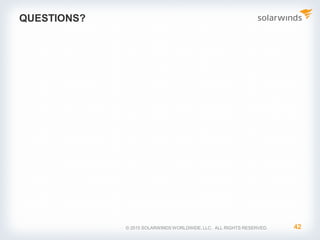QUESTIONS?
42© 2015 SOLARWINDS WORLDWIDE, LLC. ALL RIGHTS RESERVED.
 