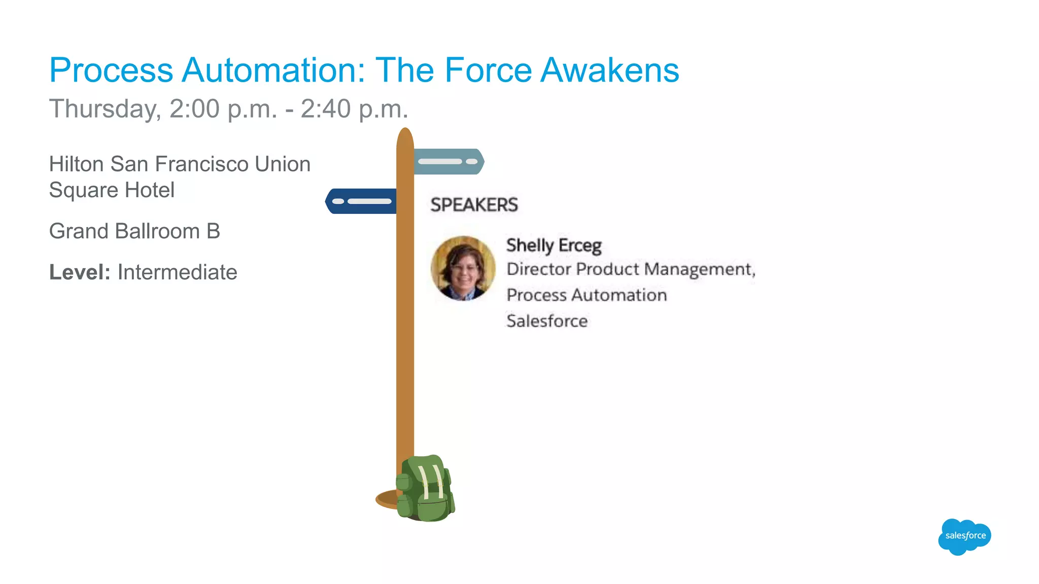 Hilton San Francisco Union
Square Hotel
Grand Ballroom B
Level: Intermediate
Process Automation: The Force Awakens
Thursday, 2:00 p.m. - 2:40 p.m.
 