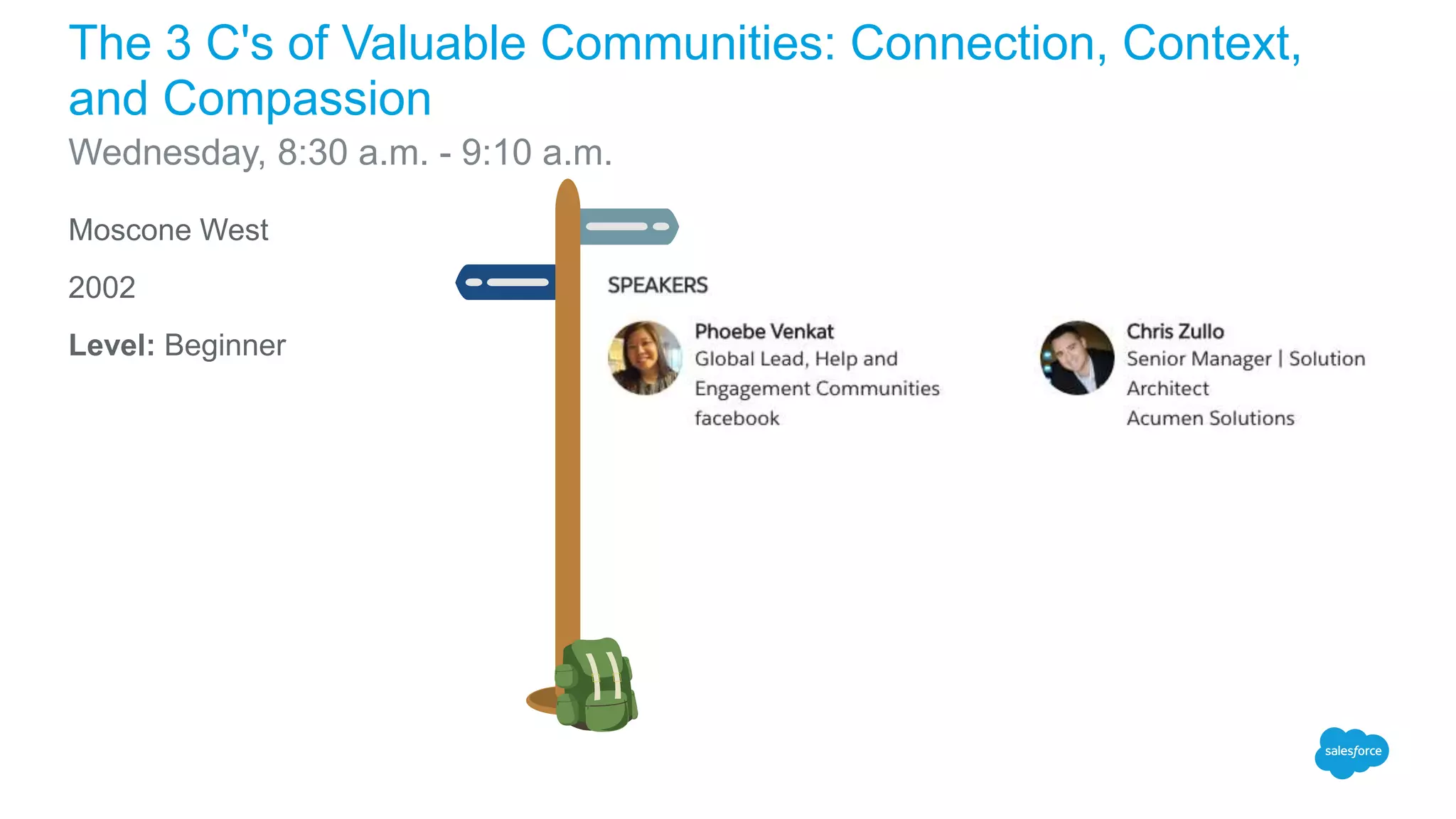 Moscone West
2002
Level: Beginner
The 3 C's of Valuable Communities: Connection, Context,
and Compassion
Wednesday, 8:30 a.m. - 9:10 a.m.
 