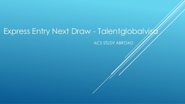 ACS STUDY ABROAD
Express Entry Next Draw - Talentglobalvisa
 